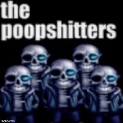 image tagged in the poopshitters | made w/ Imgflip meme maker