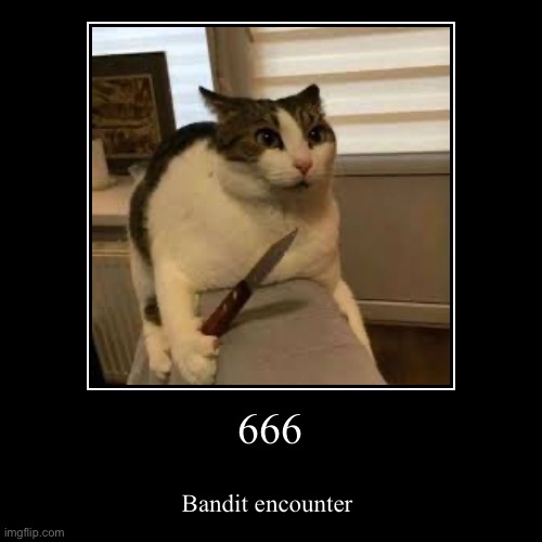 666 | Bandit encounter | image tagged in funny,demotivationals | made w/ Imgflip demotivational maker