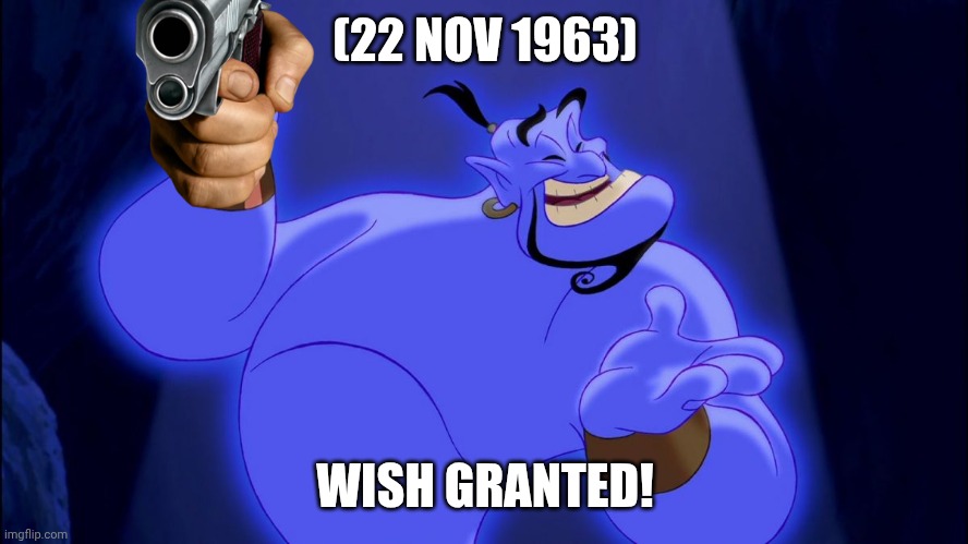 Aladdin Genie | (22 NOV 1963) WISH GRANTED! | image tagged in aladdin genie | made w/ Imgflip meme maker