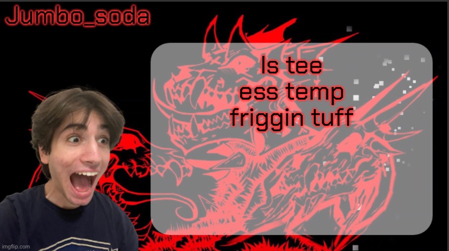 Grief | Is tee ess temp friggin tuff | image tagged in grief | made w/ Imgflip meme maker