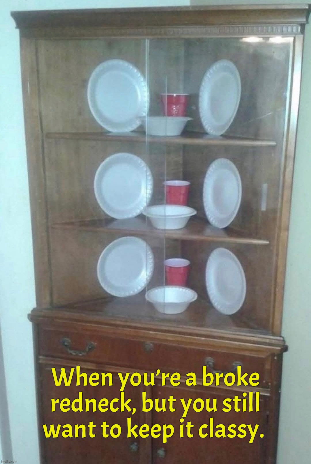 When you’re a broke redneck, but you still want to keep it classy. | image tagged in redneck | made w/ Imgflip meme maker