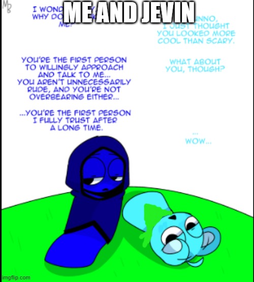 Me and Jevin | ME AND JEVIN | image tagged in sprunki sky and jevin bro moment | made w/ Imgflip meme maker
