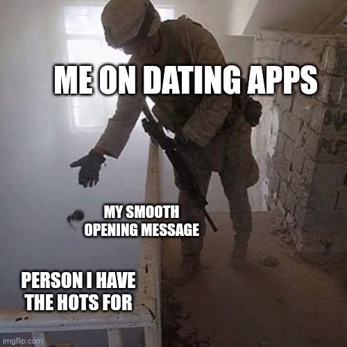 Smooth | ME ON DATING APPS; MY SMOOTH OPENING MESSAGE; PERSON I HAVE THE HOTS FOR | image tagged in grenade drop,online dating,smooth criminal,photobomb,ok boomer | made w/ Imgflip meme maker