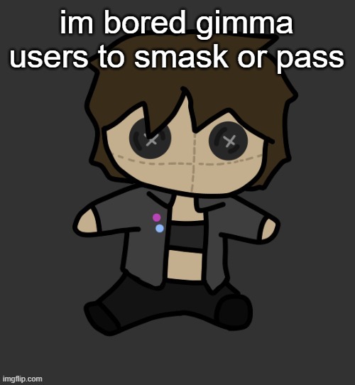 Neko plushy(Thx Disco) | im bored gimma users to smask or pass | image tagged in neko plushy thx disco | made w/ Imgflip meme maker