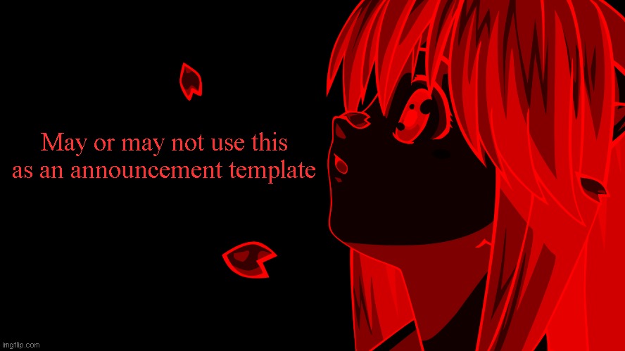 May or may not use this as an announcement template | made w/ Imgflip meme maker
