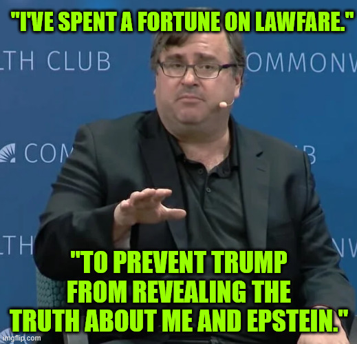 Reid Hoffman LinkedIn | "I'VE SPENT A FORTUNE ON LAWFARE." "TO PREVENT TRUMP FROM REVEALING THE TRUTH ABOUT ME AND EPSTEIN." | image tagged in reid hoffman linkedin | made w/ Imgflip meme maker