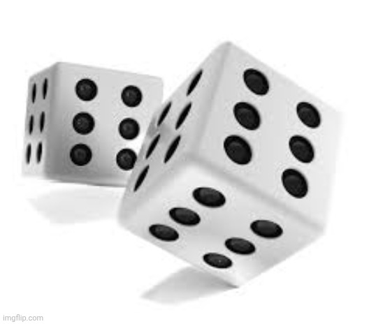 Dice | image tagged in dice | made w/ Imgflip meme maker