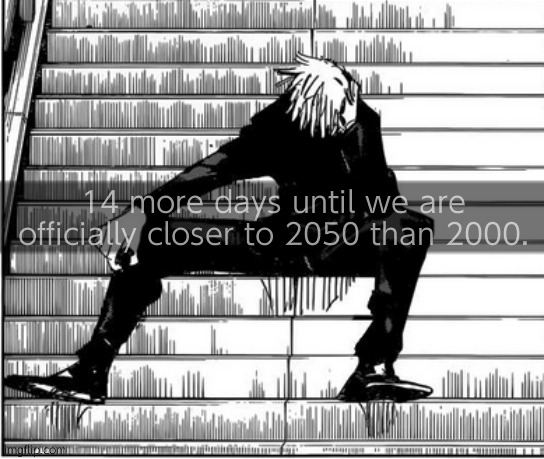 14 days until disaster | 14 more days until we are officially closer to 2050 than 2000. | image tagged in gojo | made w/ Imgflip meme maker