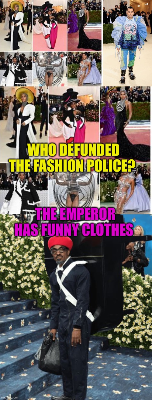 Who defunded the Fashion Police? | WHO DEFUNDED THE FASHION POLICE? THE EMPEROR HAS FUNNY CLOTHES | image tagged in gifs,funny,fashion,design fails,corny,hollywood liberals | made w/ Imgflip meme maker