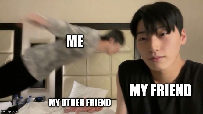 I just watched ateez towards the light screening! | ME; MY FRIEND; MY OTHER FRIEND | image tagged in ateez chaos | made w/ Imgflip meme maker