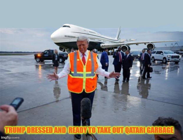 Trump the trash man | image tagged in qatari trash,trump trash,747 flybrary,musim ban over,i like him too much,911 forget | made w/ Imgflip meme maker