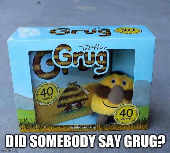 DID SOMEBODY SAY GRUG? | made w/ Imgflip meme maker