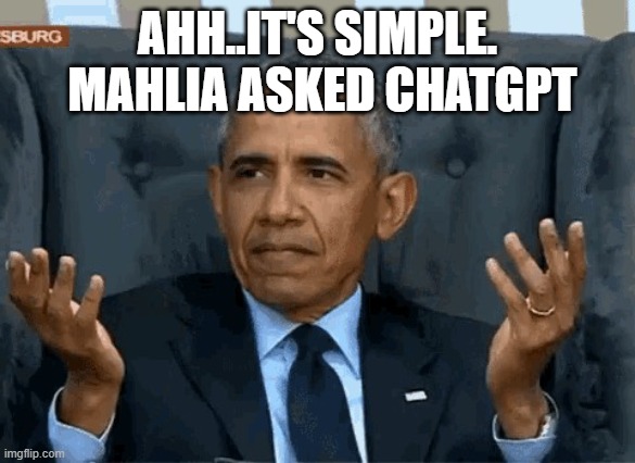 Barack Obama shrug | AHH..IT'S SIMPLE.  MAHLIA ASKED CHATGPT | image tagged in barack obama shrug | made w/ Imgflip meme maker