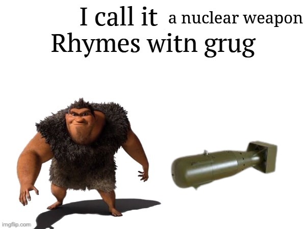 I call it ____ right font | a nuclear weapon | image tagged in i call it ____ right font | made w/ Imgflip meme maker