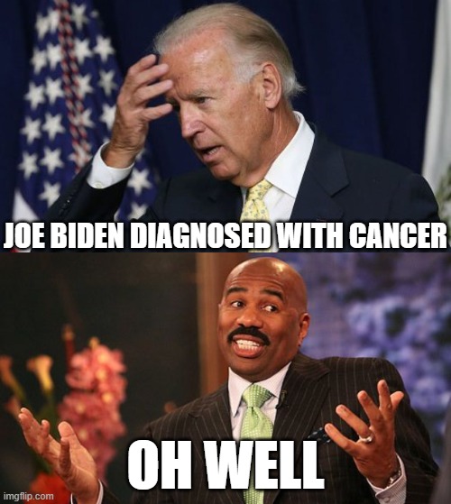 Am I heartless? Oh well . . . . | JOE BIDEN DIAGNOSED WITH CANCER; OH WELL | image tagged in joe biden worries,shrug,cancer | made w/ Imgflip meme maker