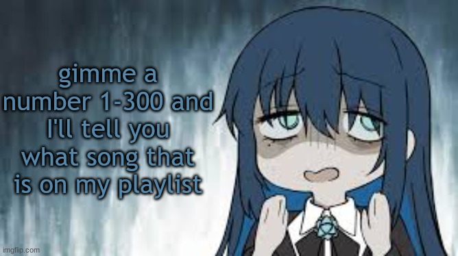 Ado | gimme a number 1-300 and I'll tell you what song that is on my playlist | image tagged in ado | made w/ Imgflip meme maker