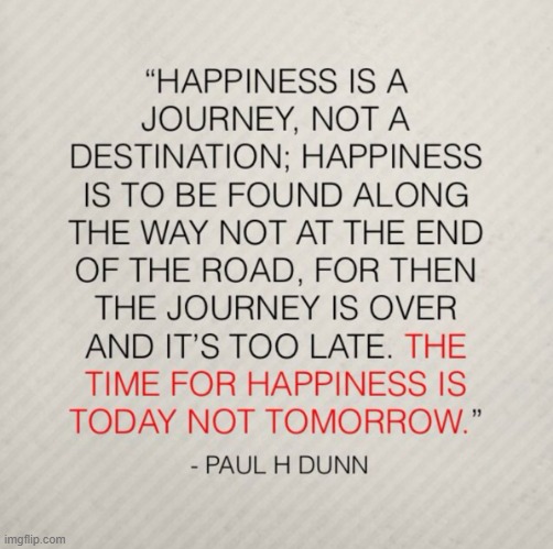 Happinessis a journey not a destination | image tagged in happinessis a journey not a destination | made w/ Imgflip meme maker