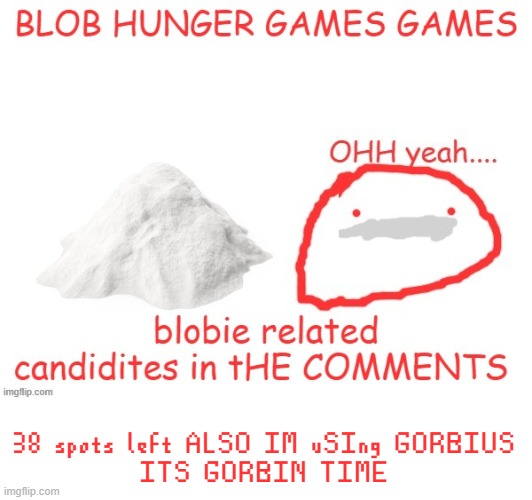 38 spots left ALSO IM uSIng GORBIUS
ITS GORBIN TIME | made w/ Imgflip meme maker