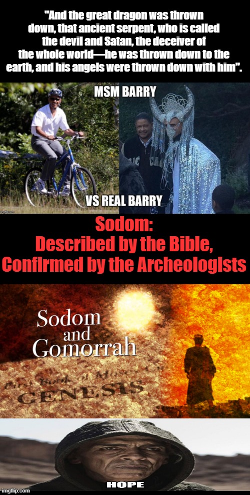 More & more truths are being revealed | "And the great dragon was thrown down, that ancient serpent, who is called the devil and Satan, the deceiver of the whole world—he was thrown down to the earth, and his angels were thrown down with him". Sodom: Described by the Bible, Confirmed by the Archeologists | made w/ Imgflip meme maker