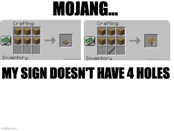 :( | MOJANG... MY SIGN DOESN'T HAVE 4 HOLES | image tagged in yay | made w/ Imgflip meme maker