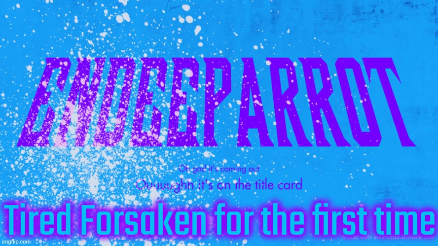 Worth the hype | Tired Forsaken for the first time | image tagged in enderparrot8 announcement | made w/ Imgflip meme maker