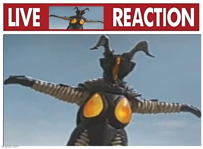 Live Reaction Kaiju (Zetton) | image tagged in ultraman,kaiju | made w/ Imgflip meme maker