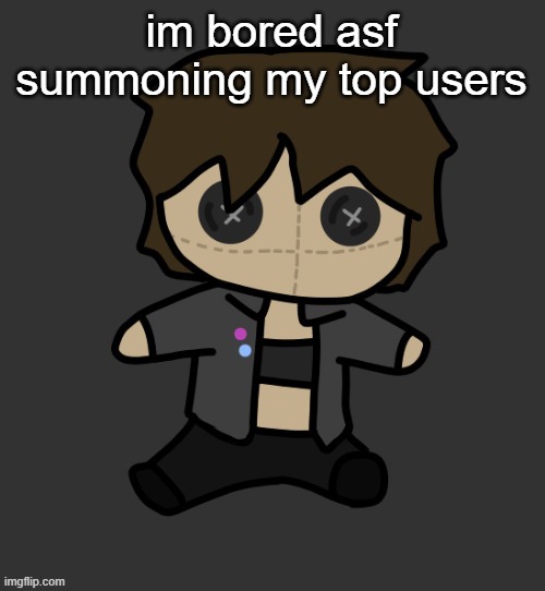 Neko plushy(Thx Disco) | im bored asf summoning my top users | image tagged in neko plushy thx disco | made w/ Imgflip meme maker