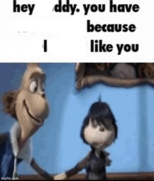 Hey buddy | image tagged in hey buddy | made w/ Imgflip meme maker