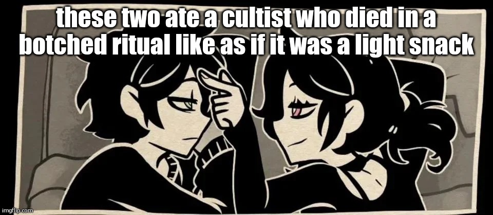 poke | these two ate a cultist who died in a botched ritual like as if it was a light snack | image tagged in poke | made w/ Imgflip meme maker