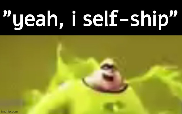 "yeah, i self-ship" | made w/ Imgflip meme maker