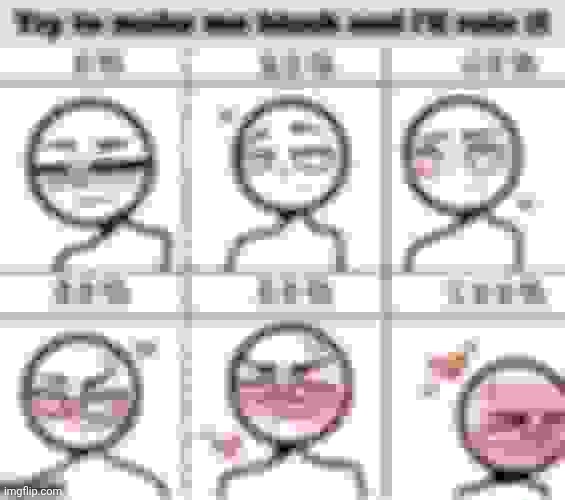 . | image tagged in make me blush | made w/ Imgflip meme maker