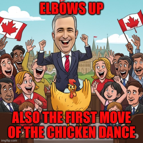 PM Carney - Chicken | ELBOWS UP; ALSO THE FIRST MOVE OF THE CHICKEN DANCE | image tagged in carney - elblows up chicken | made w/ Imgflip meme maker