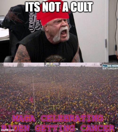 L font ig | ITS NOT A CULT; MAGA CELEBRATING BIDEN GETTING CANCER | image tagged in maga idiot,crowd | made w/ Imgflip meme maker