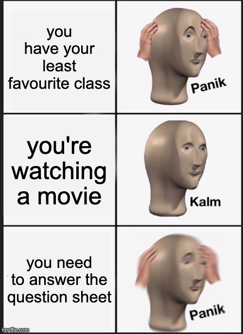 How does Deadpool's character develop throughout the film? State 3 instances in full sentences | you have your least favourite class; you're watching a movie; you need to answer the question sheet | image tagged in memes,panik kalm panik | made w/ Imgflip meme maker