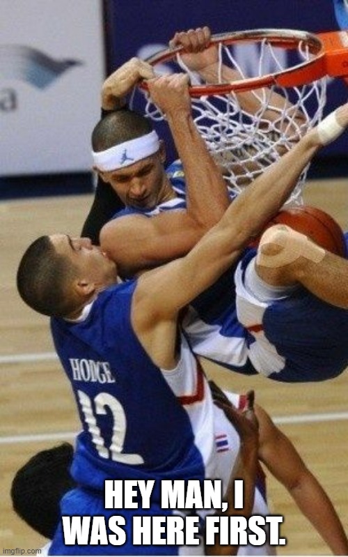 Basketball players arguing. "Hey man, I was here first.  - funny - | HEY MAN, I WAS HERE FIRST. | image tagged in sports,basketball,nba,fail,funny,humor | made w/ Imgflip meme maker