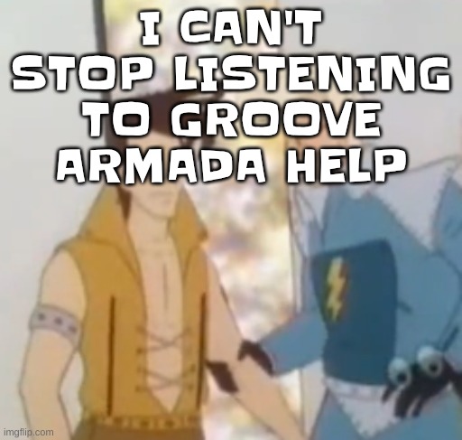 listening to: drop that thing - groove armada | I CAN'T STOP LISTENING TO GROOVE ARMADA HELP | image tagged in he-man ahh | made w/ Imgflip meme maker
