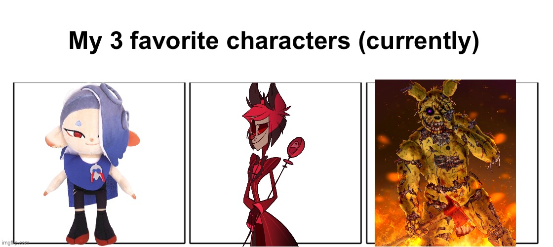 I think there’s something wrong with me | My 3 favorite characters (currently) | image tagged in 1x3 comic panel blank | made w/ Imgflip meme maker