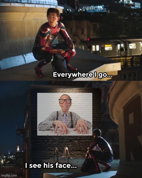 Everywhere I go I see his face | image tagged in everywhere i go i see his face | made w/ Imgflip meme maker