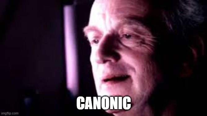 canonic | CANONIC | image tagged in star wars,ironic,palpatine ironic | made w/ Imgflip meme maker