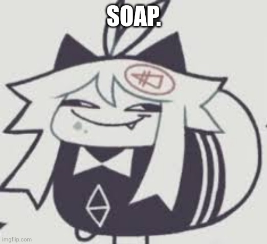 wowwww fpe in the big 25 how so very ermmmm odd of me | SOAP. | image tagged in dumbass,fpe,fundamental paper education | made w/ Imgflip meme maker