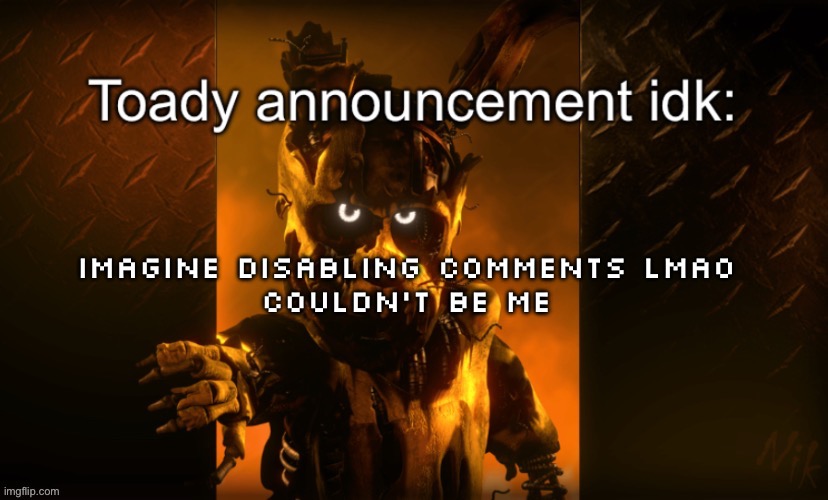 Toady announcement | Imagine disabling comments lmao

Couldn’t be me | image tagged in toady announcement | made w/ Imgflip meme maker