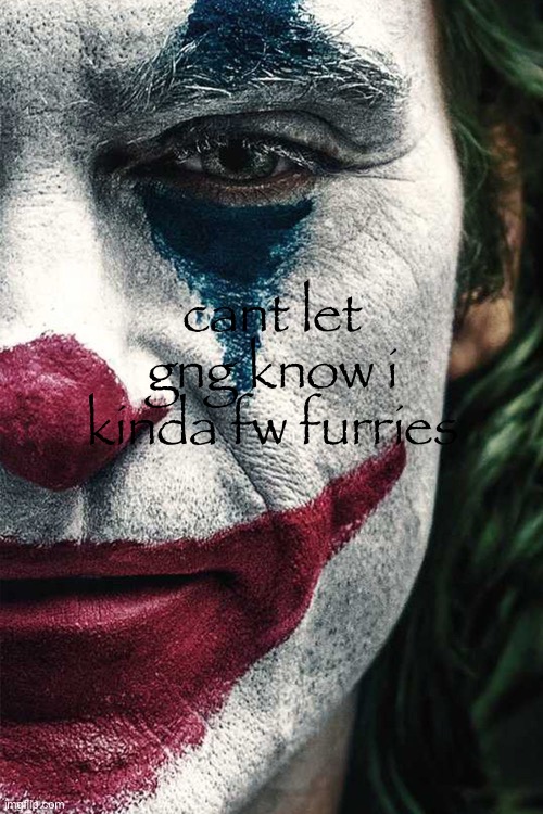 jonker | cant let gng know i kinda fw furries | made w/ Imgflip meme maker