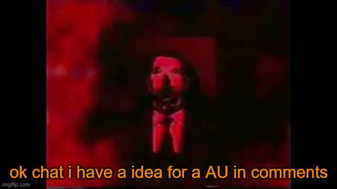something relating to AXOM | ok chat i have a idea for a AU in comments | image tagged in william afton burning in hell | made w/ Imgflip meme maker