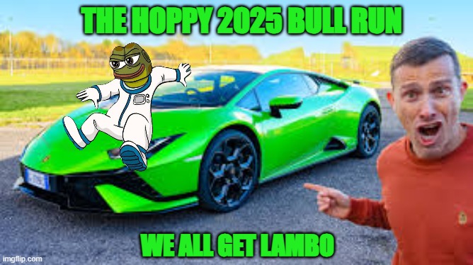 HOPPY AND HIS LAMBO | THE HOPPY 2025 BULL RUN; WE ALL GET LAMBO | image tagged in lambo,hoppy,hoppy the frog,100x,memecoin | made w/ Imgflip meme maker