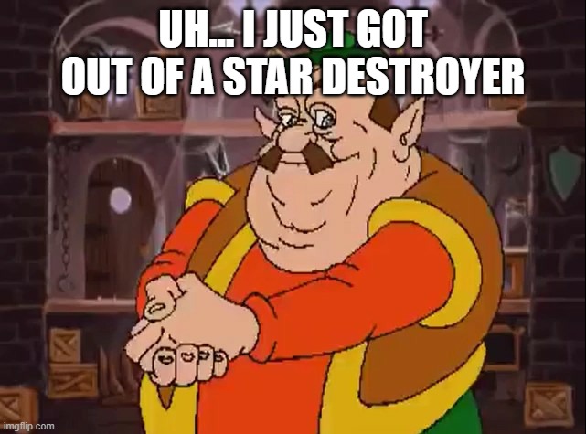 UH... I JUST GOT OUT OF A STAR DESTROYER | image tagged in morshu | made w/ Imgflip meme maker