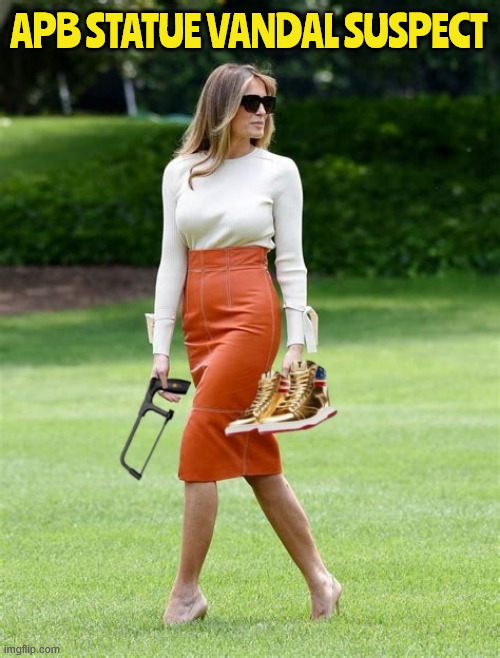 APB for Melania statue vandal suspect | APB STATUE VANDAL SUSPECT | image tagged in apb for melania statue vandal suspect,trump shoes,maga mischief,sauidis deny any responsibilty,hacksaw job | made w/ Imgflip meme maker