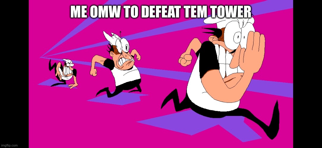 ME OMW TO DEFEAT TEM TOWER | made w/ Imgflip meme maker