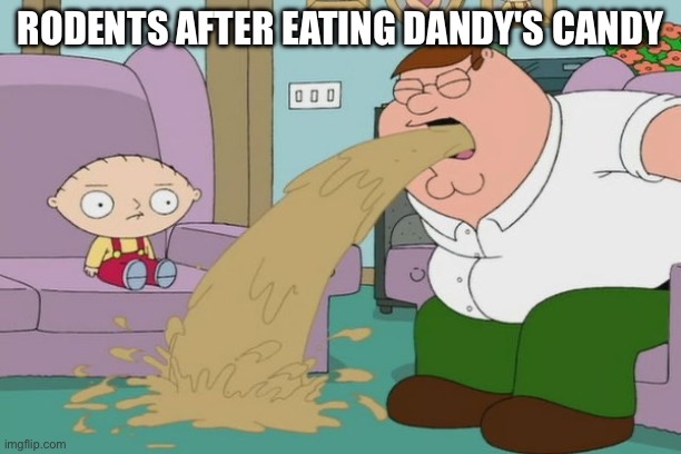 Dandy's Candy is soo bad It Even Makes Rodents Vomit | RODENTS AFTER EATING DANDY'S CANDY | image tagged in peter griffin vomit,funny,memes,dandy,dandy's candy,candy | made w/ Imgflip meme maker