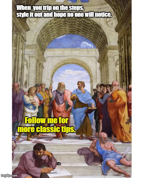 trip on steps | When  you trip on the steps, style it out and hope no one will notice. Follow me for more classic tips. | made w/ Imgflip meme maker