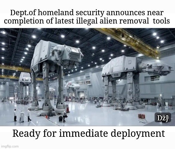 Deploy them at once | Dept.of homeland security announces near completion of latest illegal alien removal  tools; DzJ; Ready for immediate deployment | image tagged in build the wall,deportation,all,then vs now | made w/ Imgflip meme maker